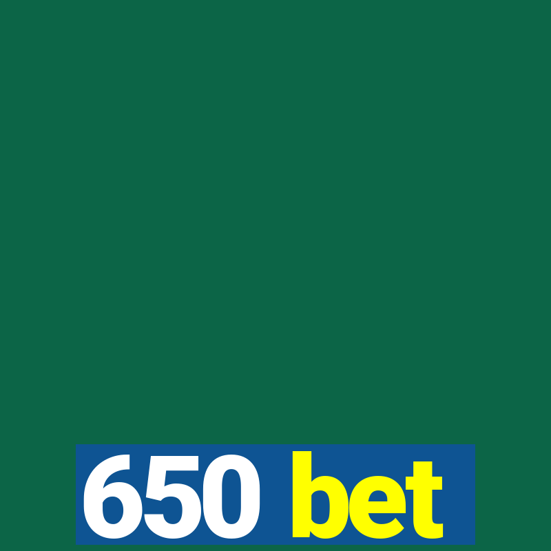 650 bet